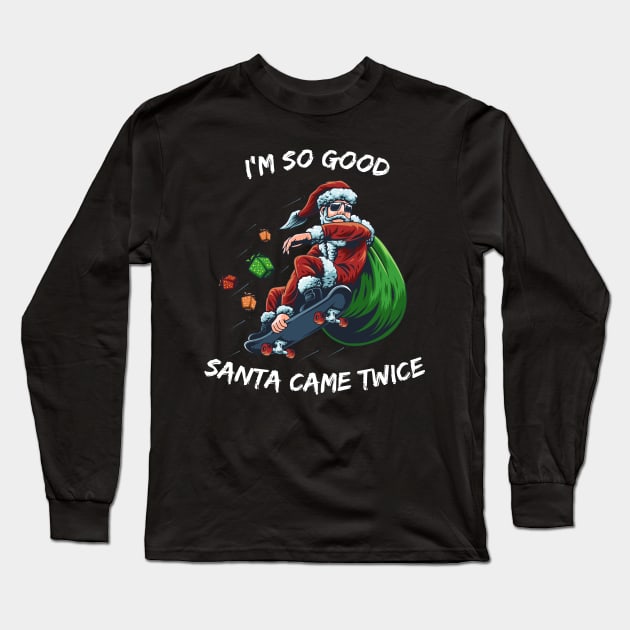 I'm so good Santa came TWICE Snowboard christmas Long Sleeve T-Shirt by medrik